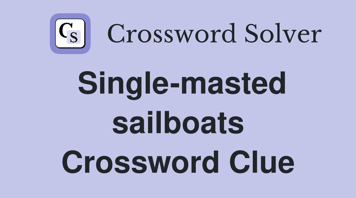 Single-masted sailboats Crossword Clue