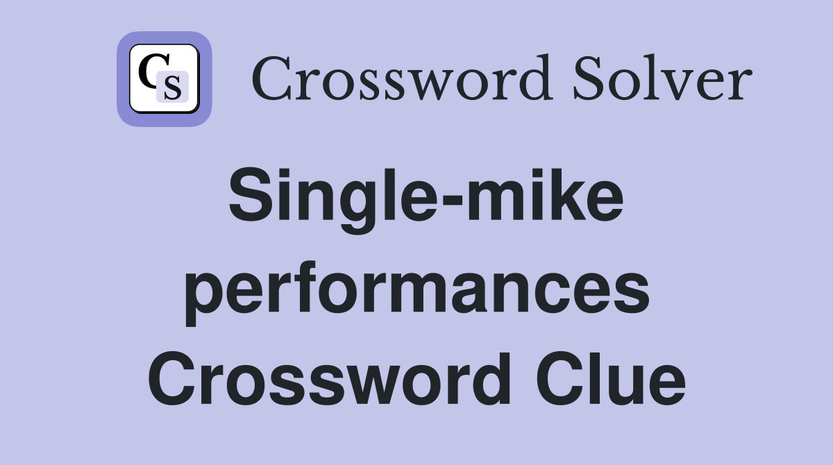 Single-mike performances Crossword Clue