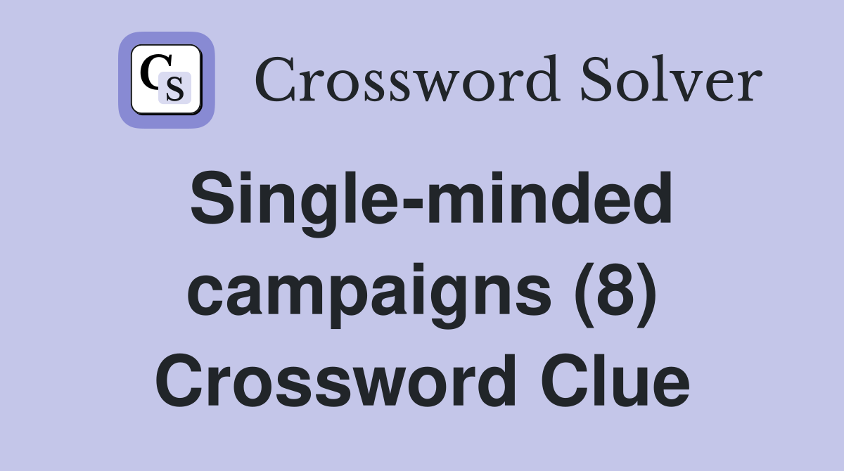 Single-minded campaigns (8) Crossword Clue
