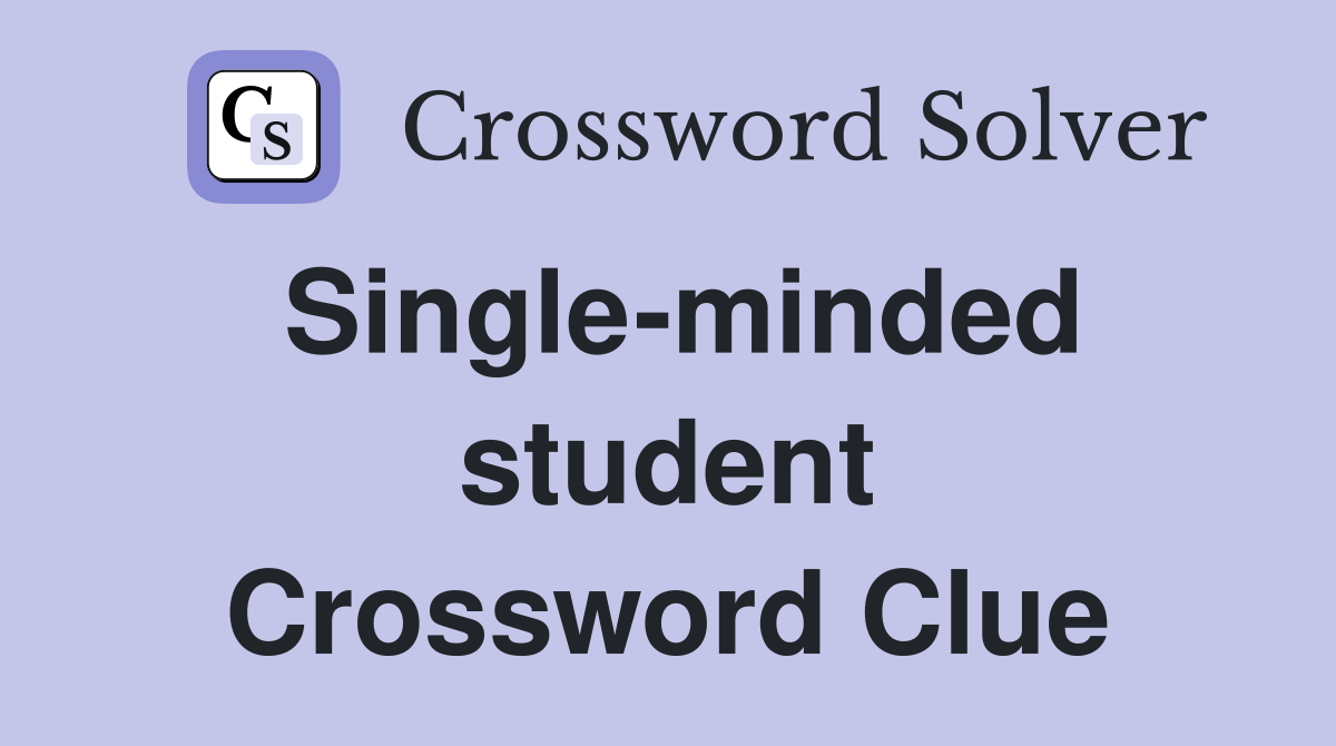 Single-minded student Crossword Clue