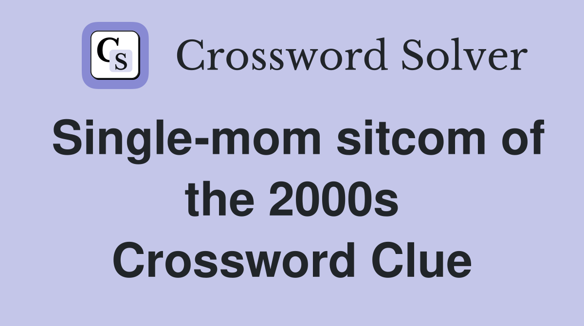 Single-mom sitcom of the 2000s Crossword Clue