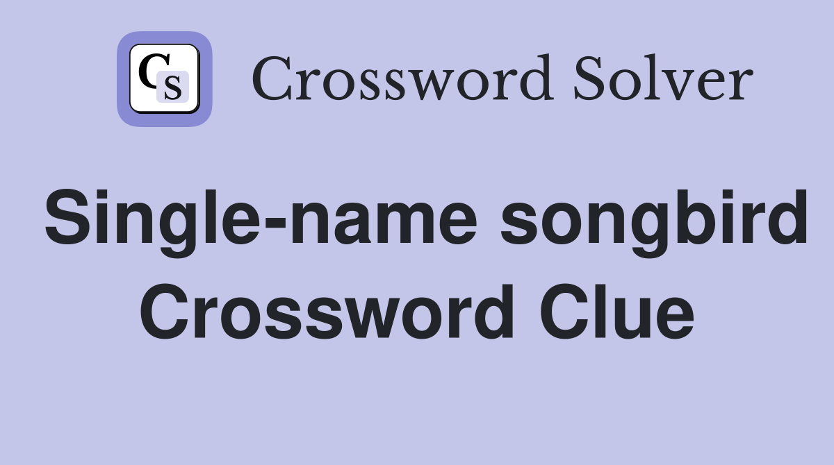 Single-name songbird Crossword Clue