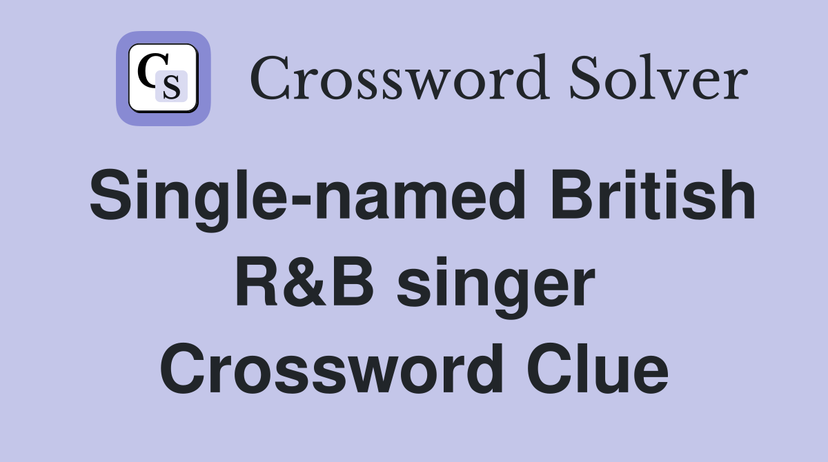 Single-named British R&B singer Crossword Clue