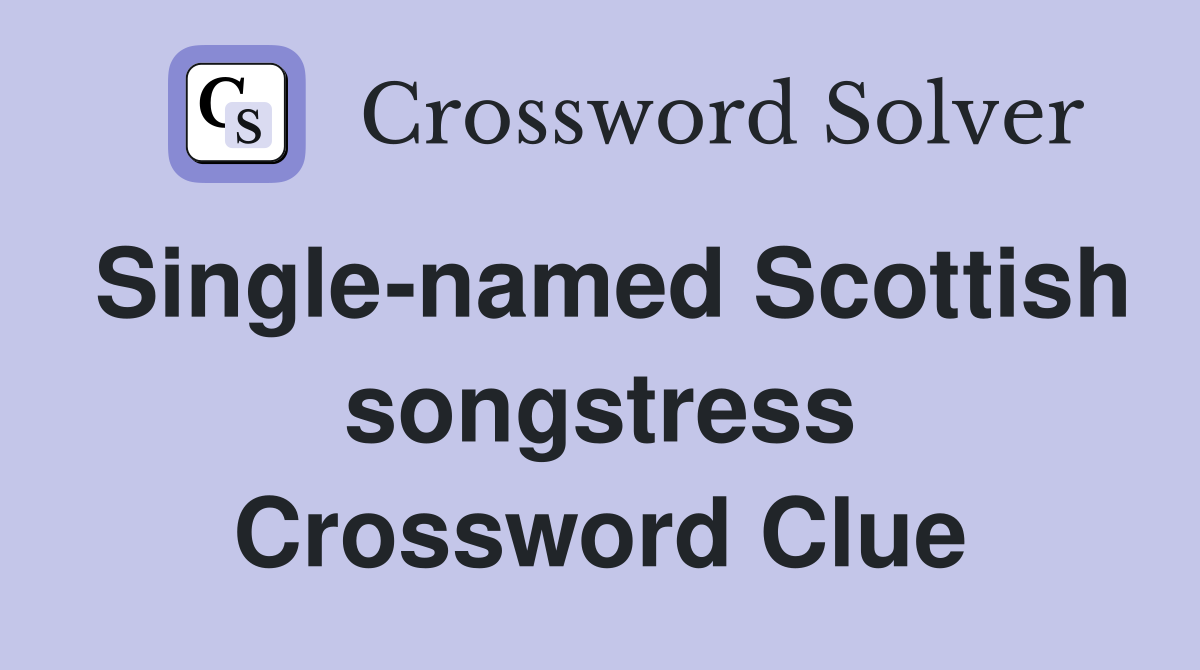 Single-named Scottish songstress Crossword Clue