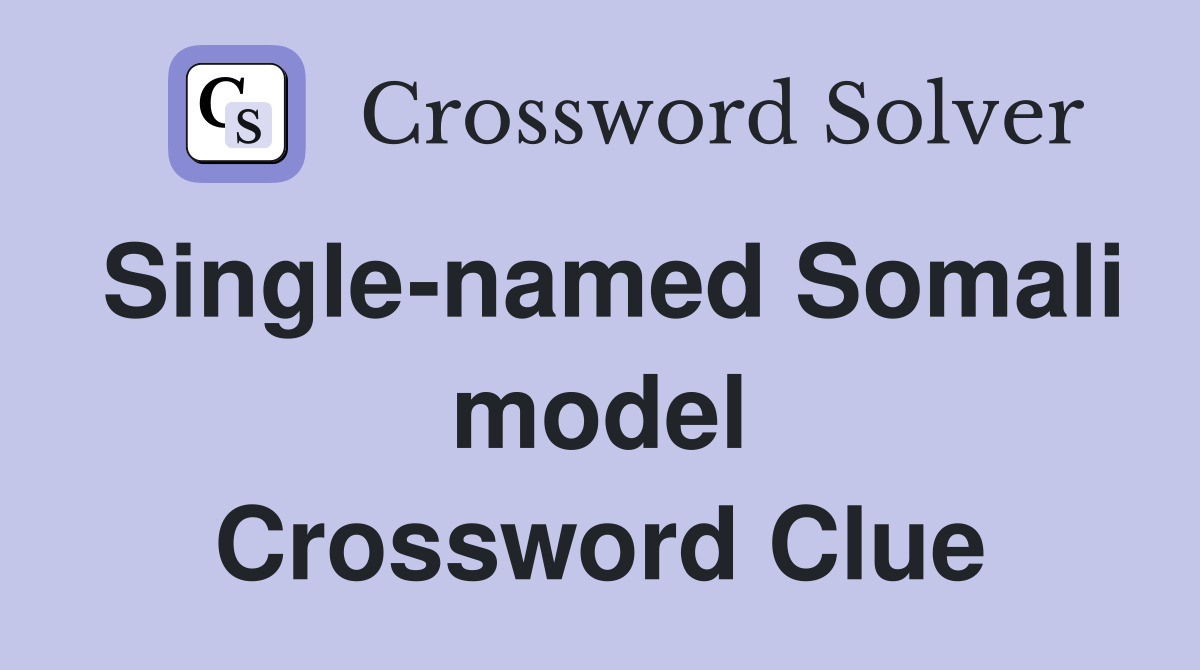 Single-named Somali model Crossword Clue