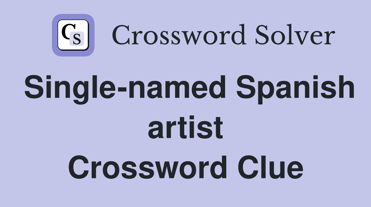 Single-named Spanish artist Crossword Clue
