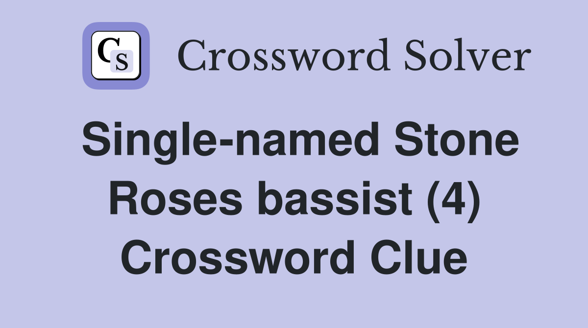 Single-named Stone Roses bassist (4) Crossword Clue