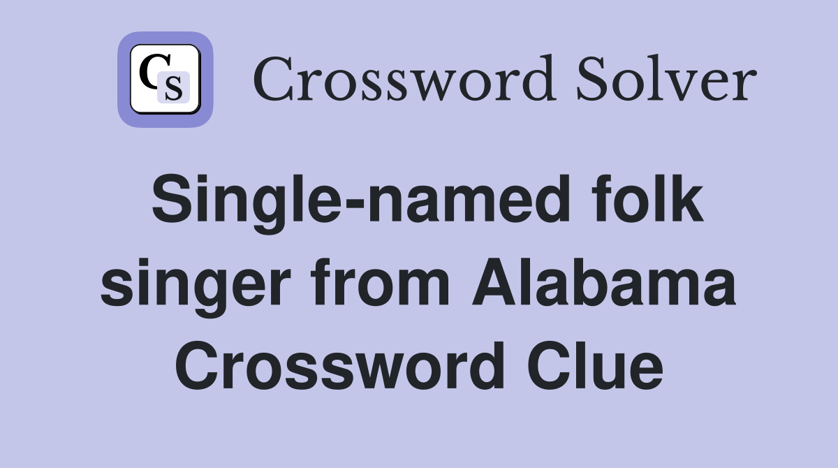 Single-named folk singer from Alabama Crossword Clue