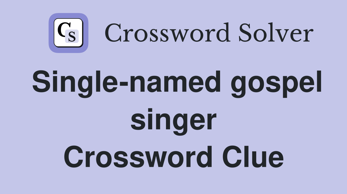 Single-named gospel singer Crossword Clue