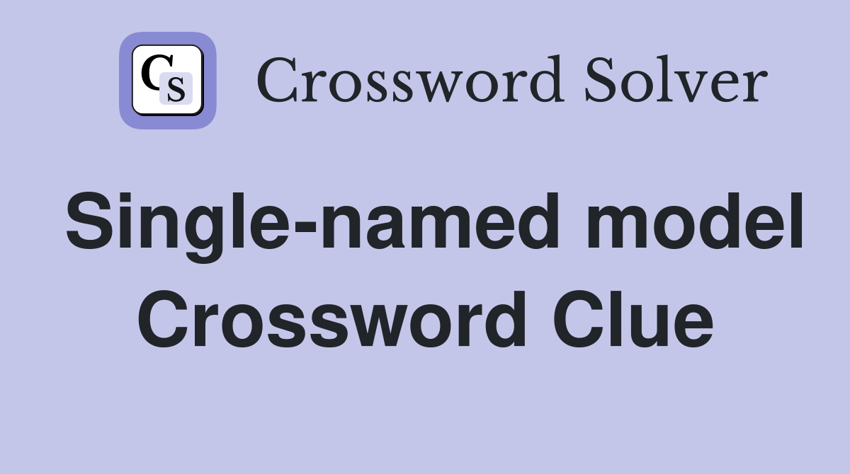 Single-named model Crossword Clue