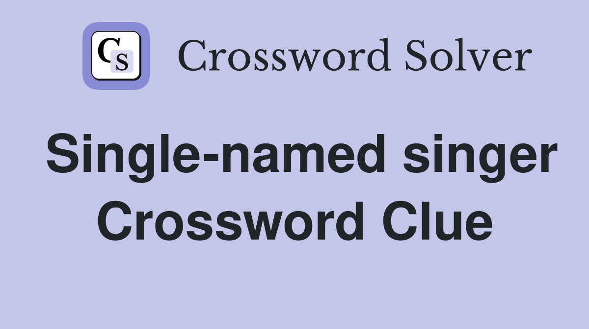 Single-named singer Crossword Clue