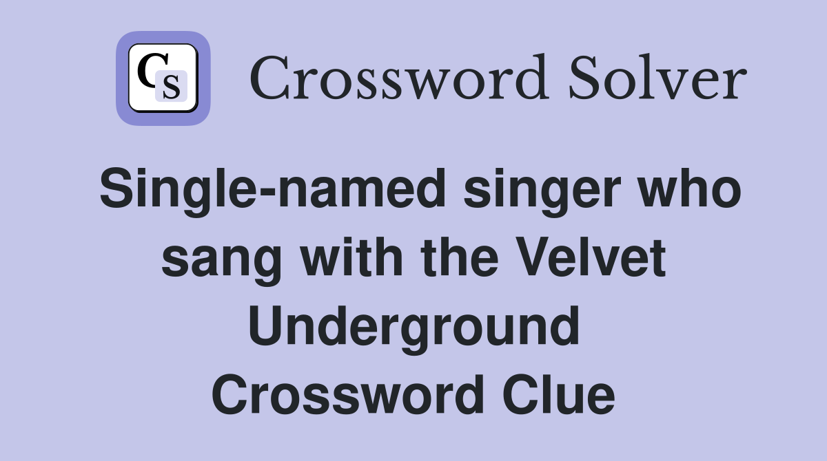 Single-named singer who sang with the Velvet Underground Crossword Clue