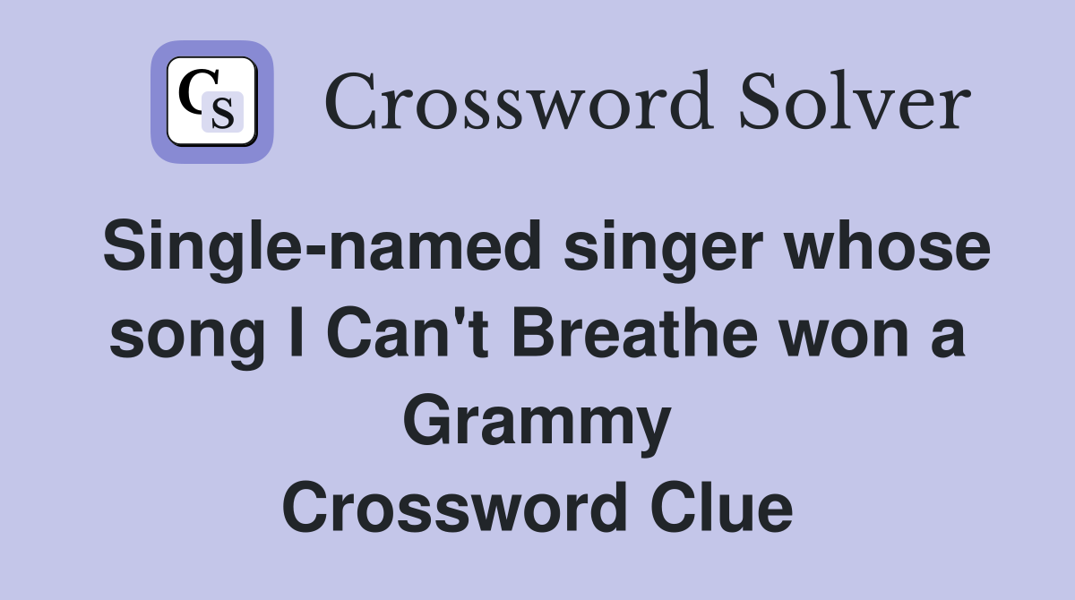 Single-named singer whose song I Can't Breathe won a Grammy Crossword Clue