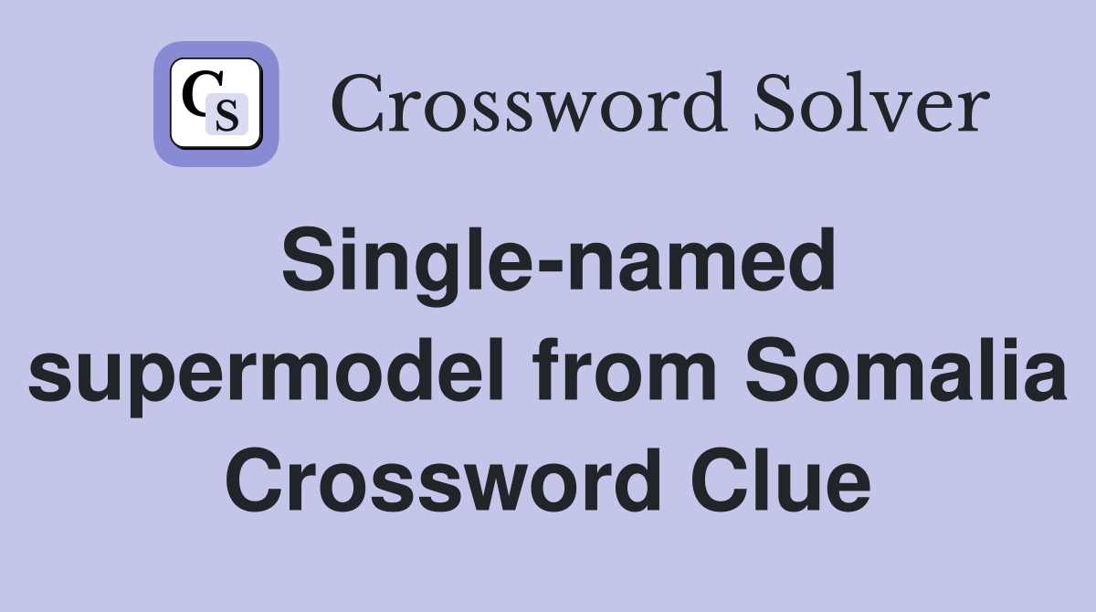 Single-named supermodel from Somalia Crossword Clue