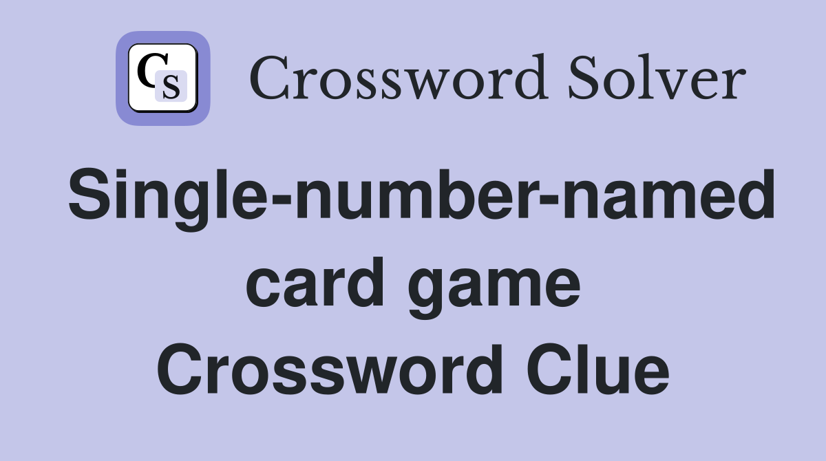 Single-number-named card game Crossword Clue