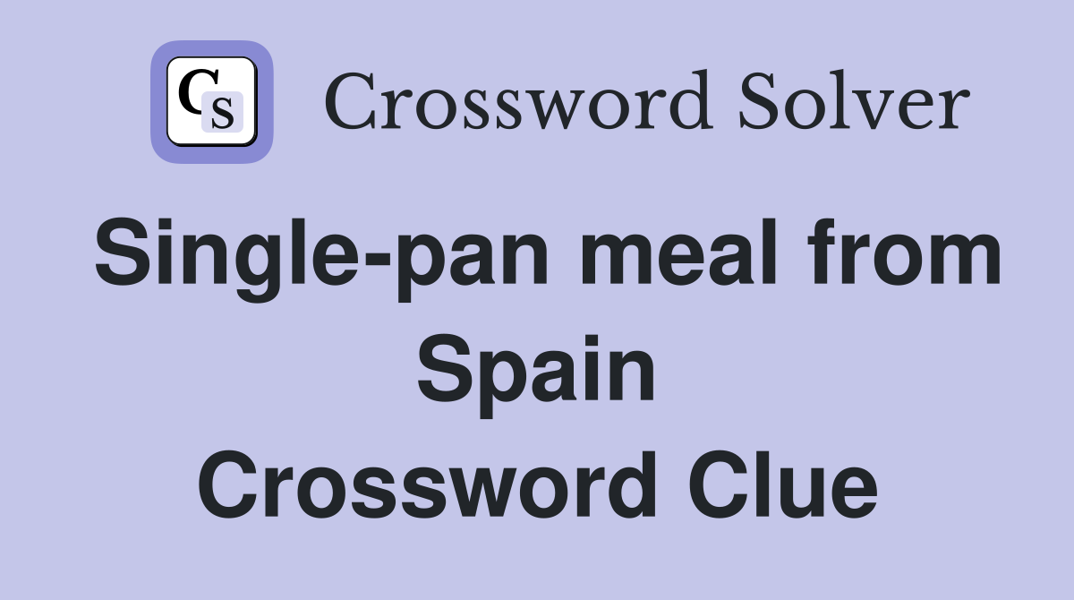 Single-pan meal from Spain Crossword Clue