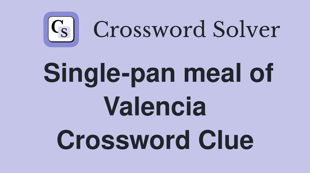 Single-pan meal of Valencia Crossword Clue