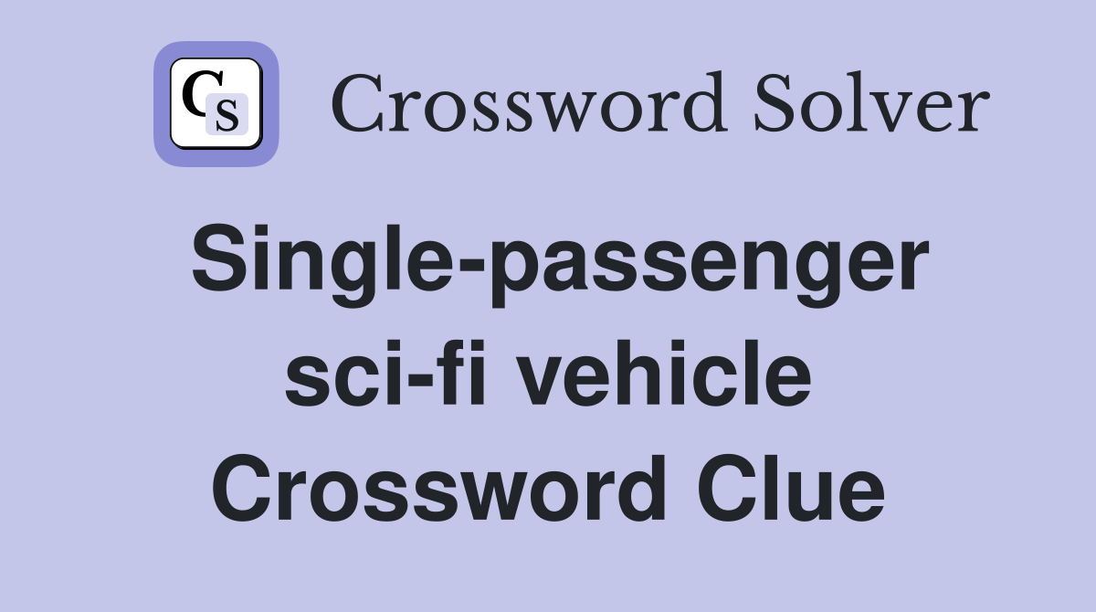 Single-passenger sci-fi vehicle Crossword Clue