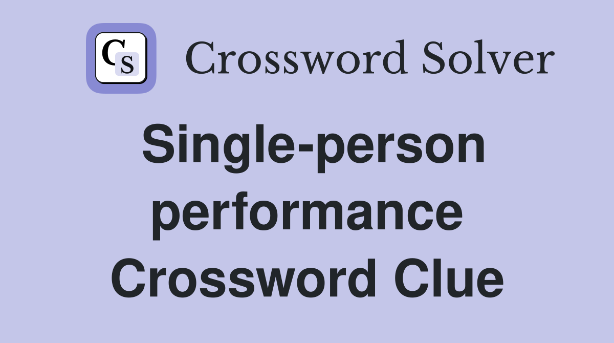 Single-person performance Crossword Clue
