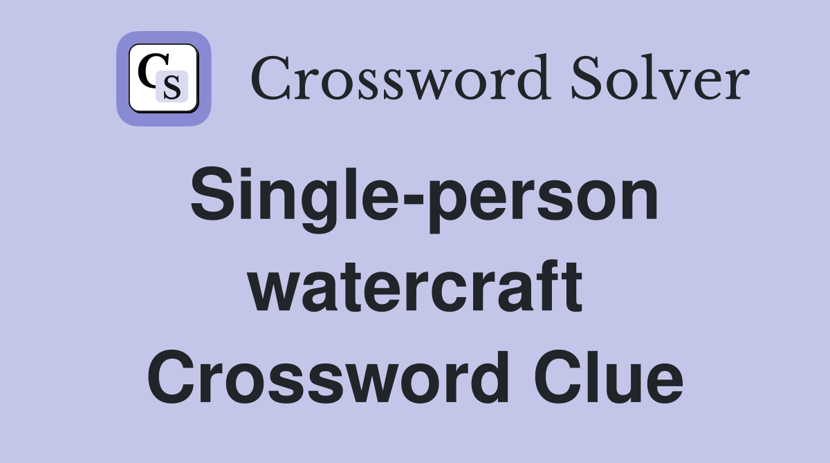 Single-person watercraft Crossword Clue