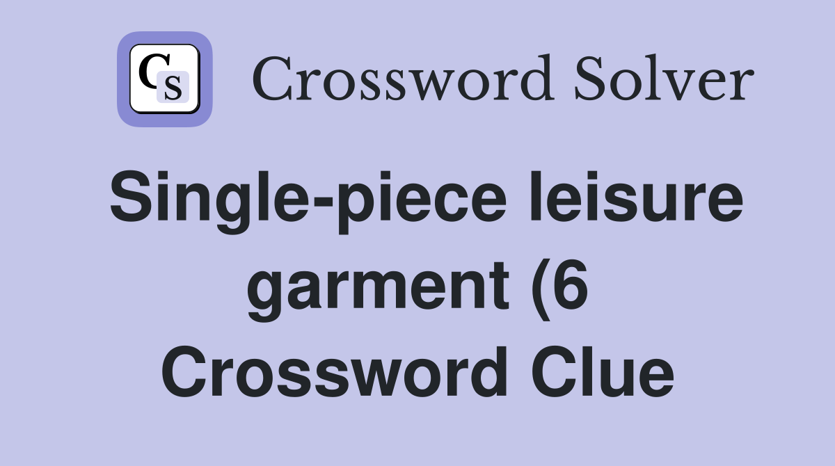 Single piece leisure garment (6) Crossword Clue Answers Crossword Single piece leisure garment (6) Crossword Clue Answers Crossword