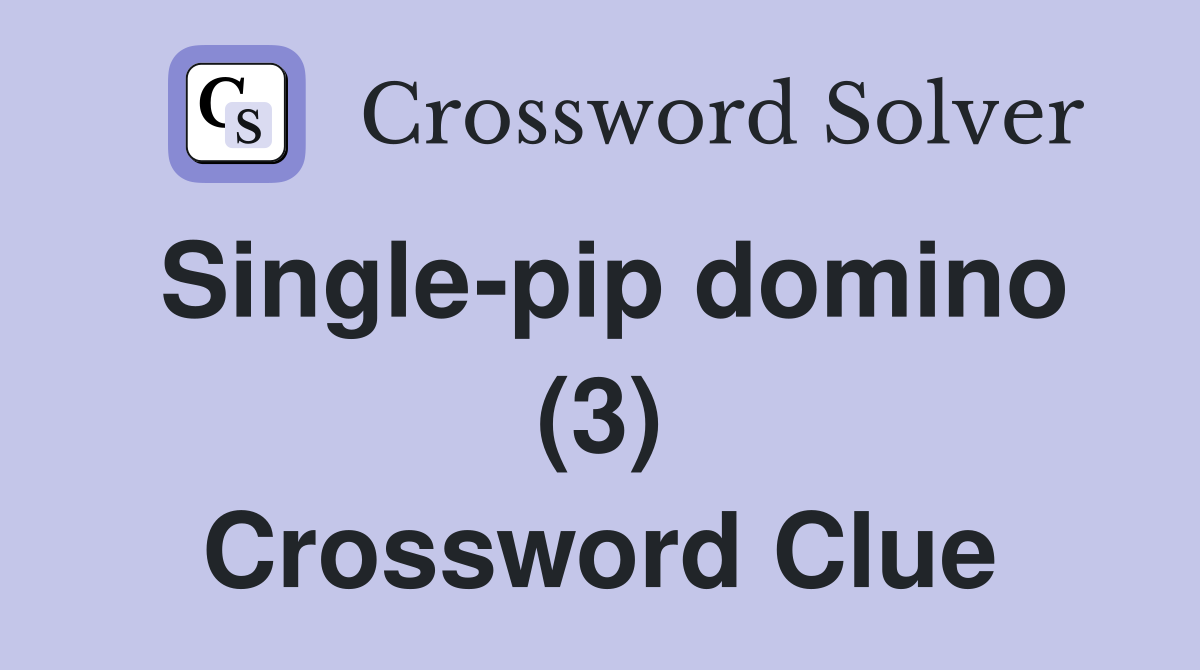 Single-pip domino (3) Crossword Clue