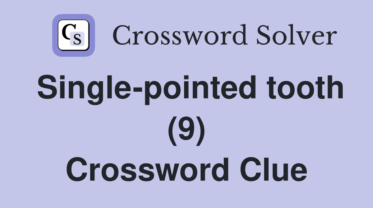 Single-pointed tooth (9) Crossword Clue