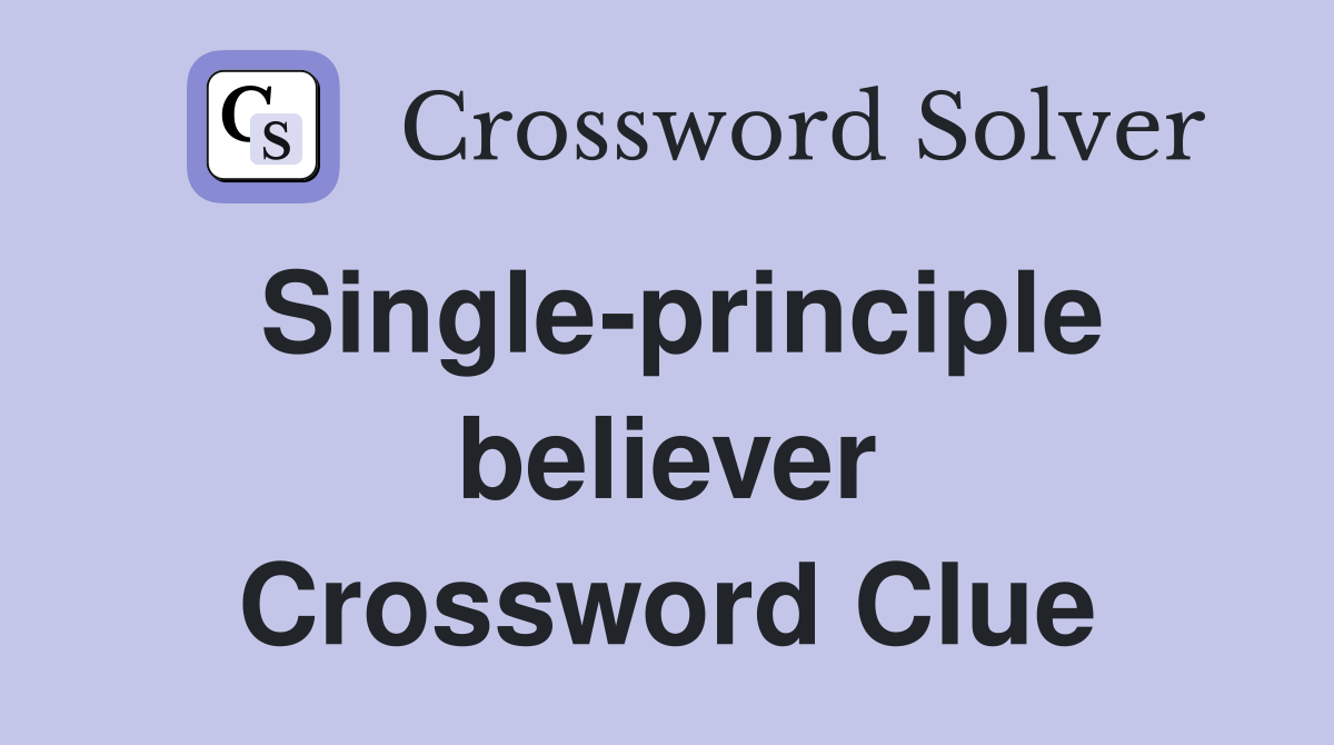 Single-principle believer Crossword Clue