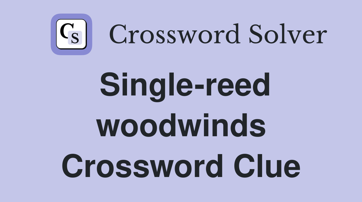 Single-reed woodwinds Crossword Clue