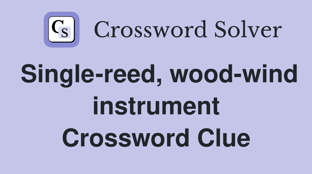 Single-reed, wood-wind instrument Crossword Clue