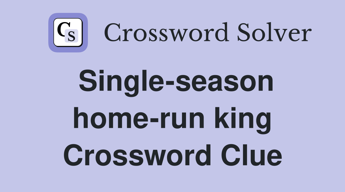 Single-season home-run king Crossword Clue