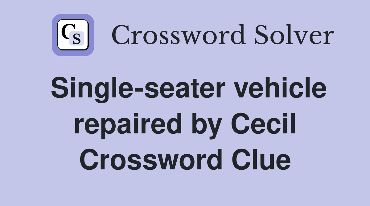 Single-seater vehicle repaired by Cecil Crossword Clue