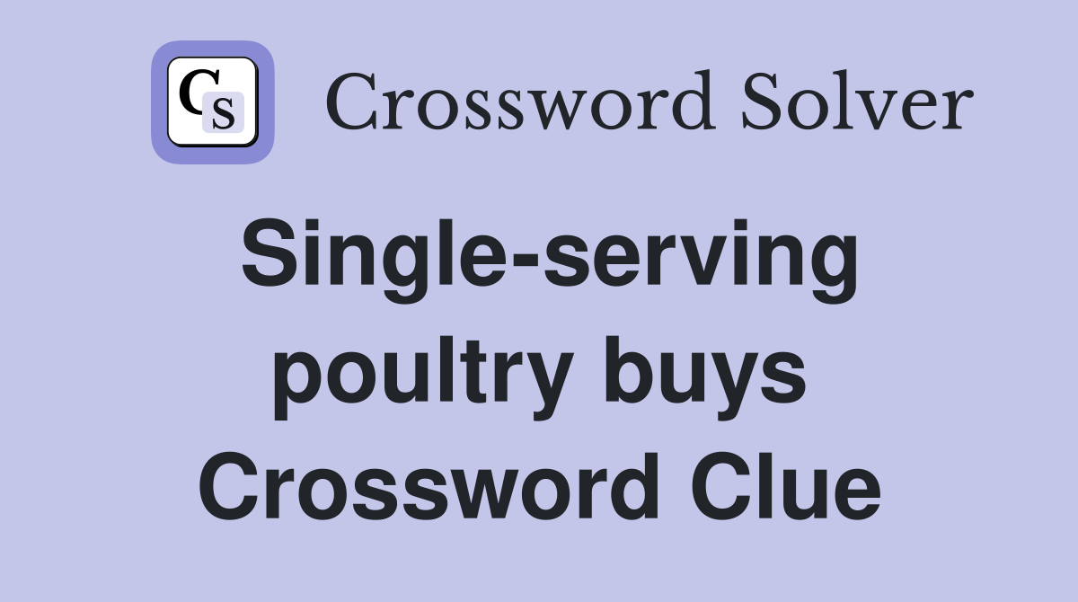 Single-serving poultry buys Crossword Clue