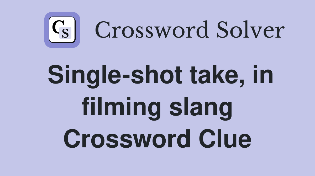 Single-shot take, in filming slang Crossword Clue