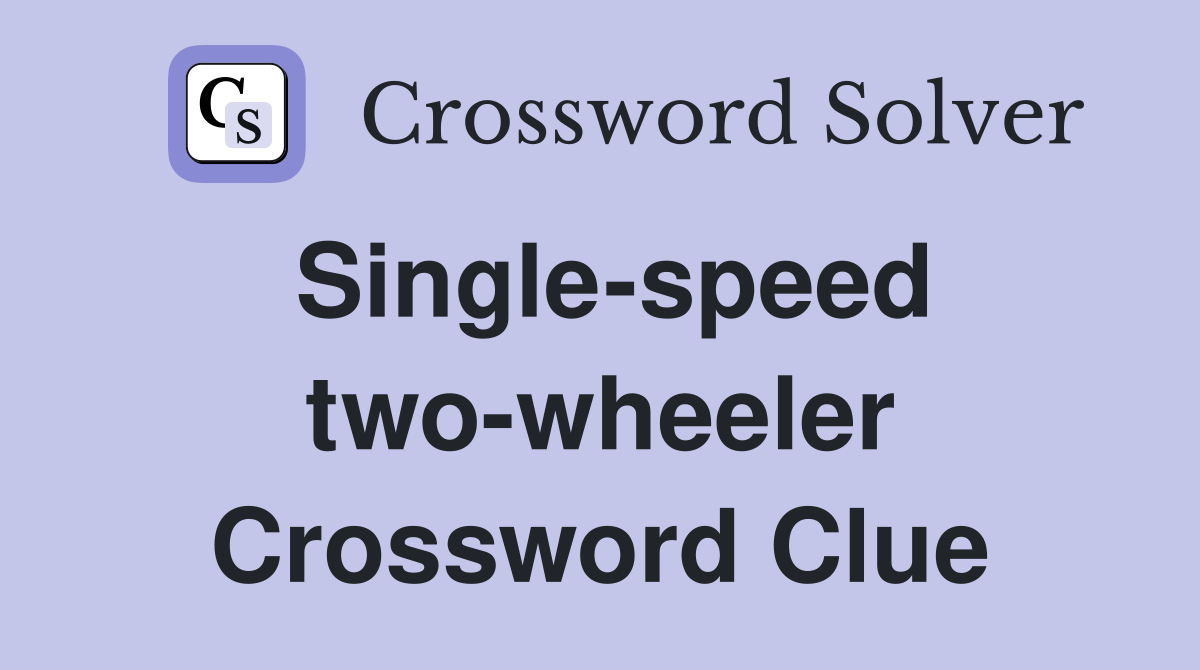 Single-speed two-wheeler Crossword Clue