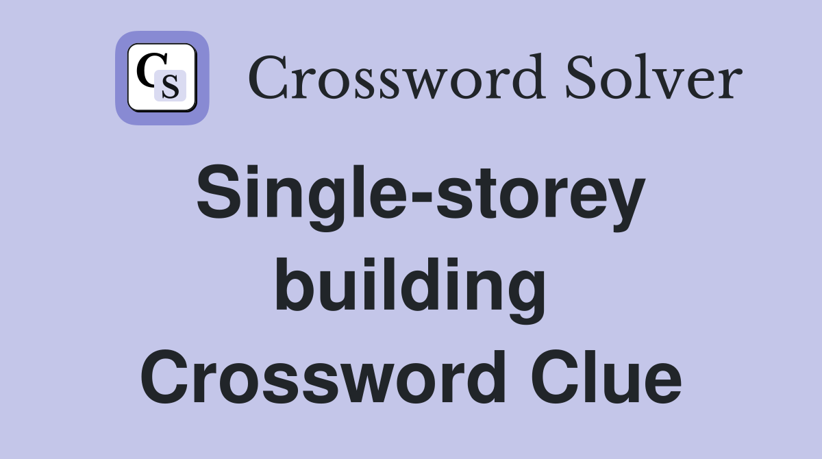 Single-storey building Crossword Clue
