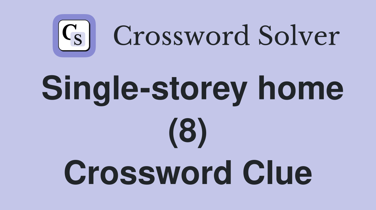 Single-storey home (8) Crossword Clue