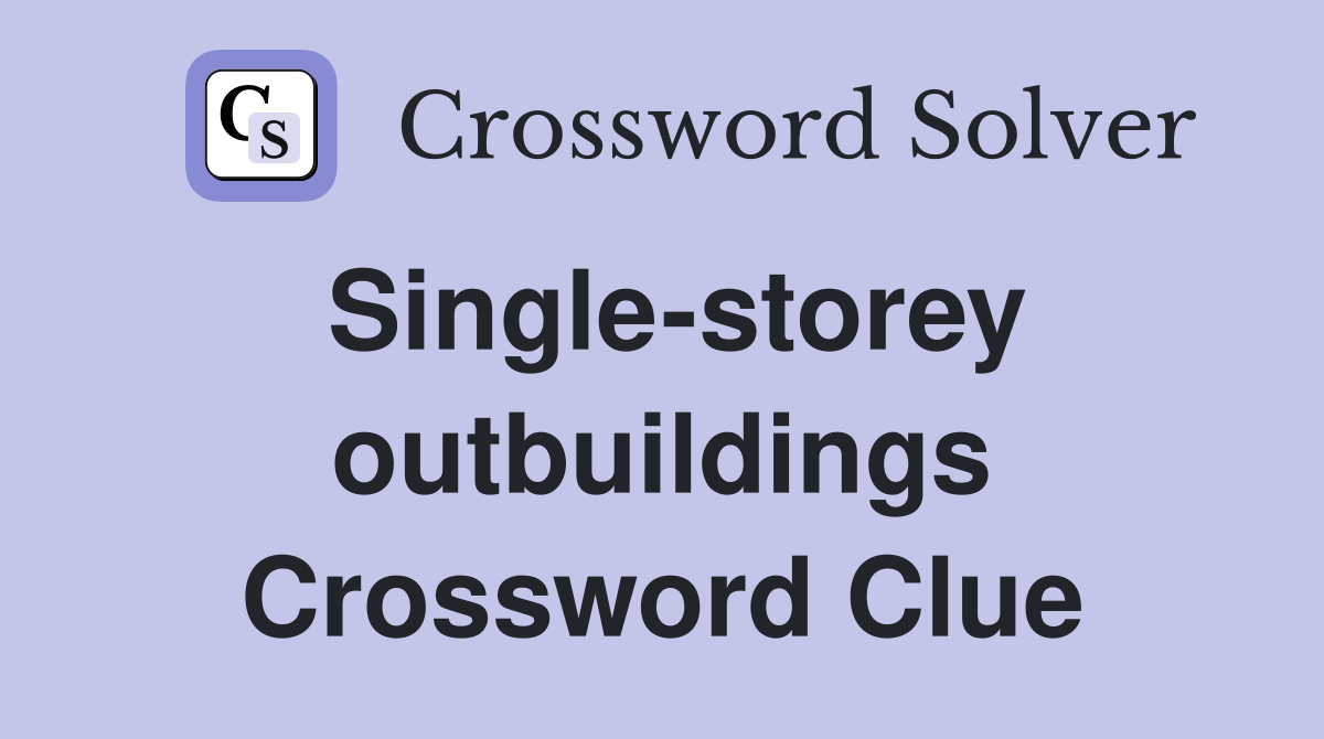 Single-storey outbuildings Crossword Clue
