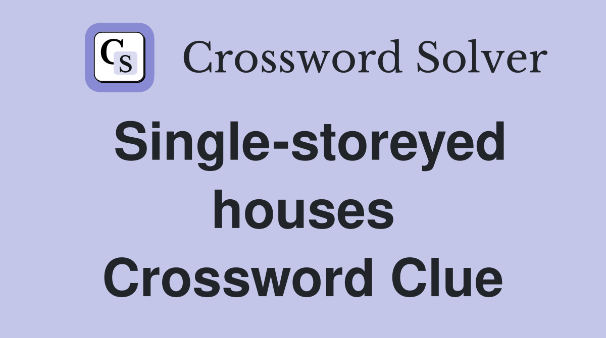 Single-storeyed houses Crossword Clue