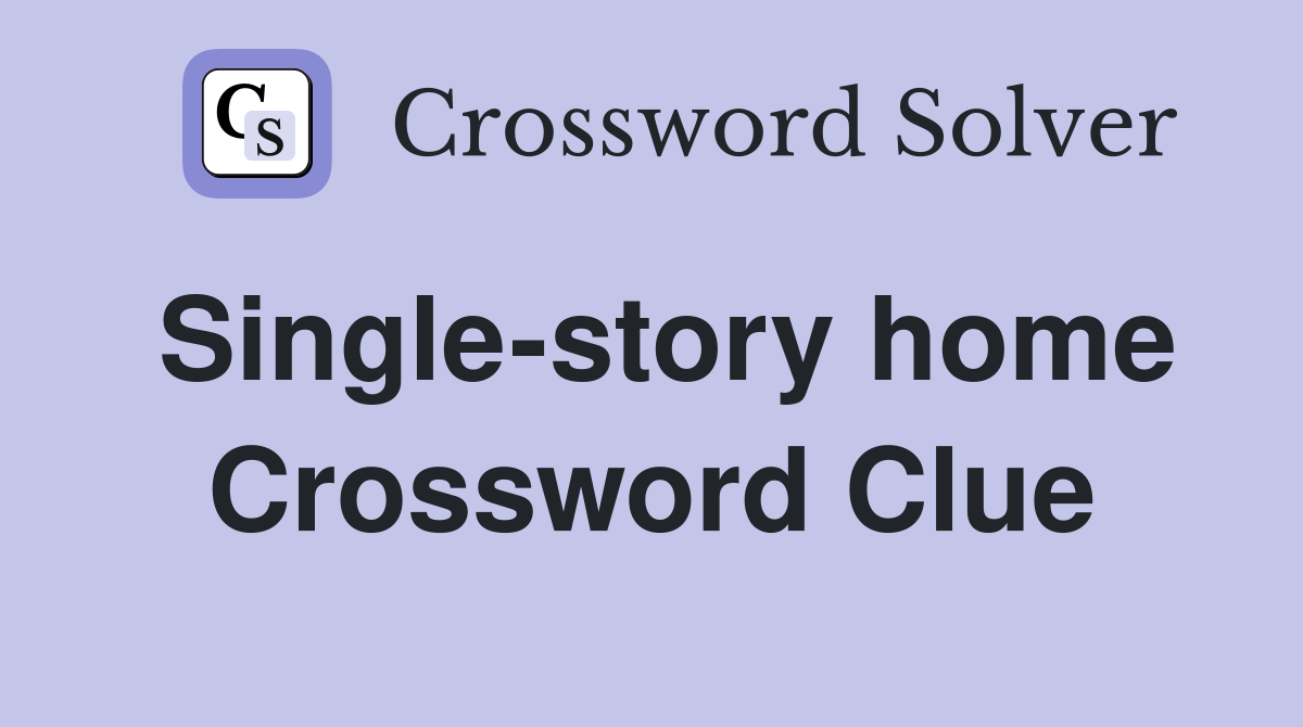 Single-story home Crossword Clue