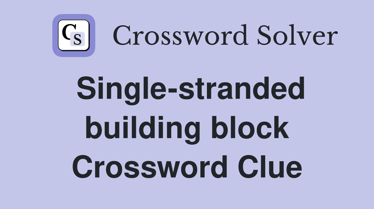 Single-stranded building block Crossword Clue