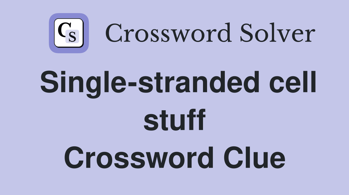 Single-stranded cell stuff Crossword Clue
