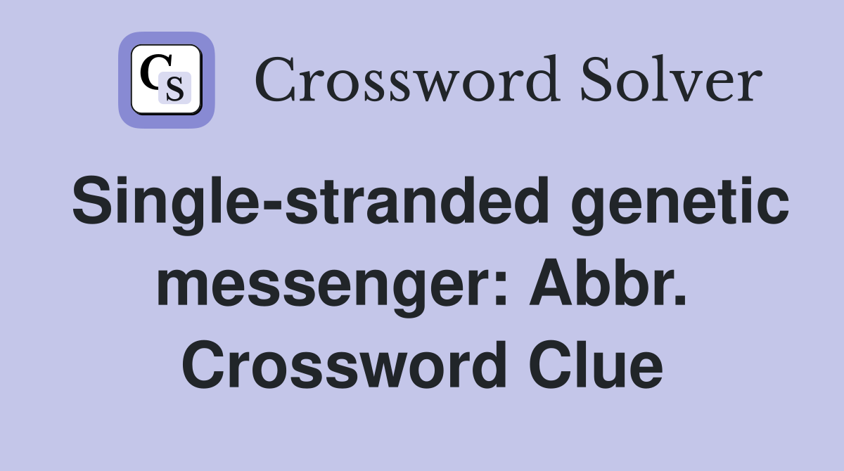 Single-stranded genetic messenger: Abbr. Crossword Clue