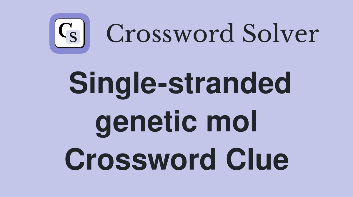 Single-stranded genetic mol Crossword Clue