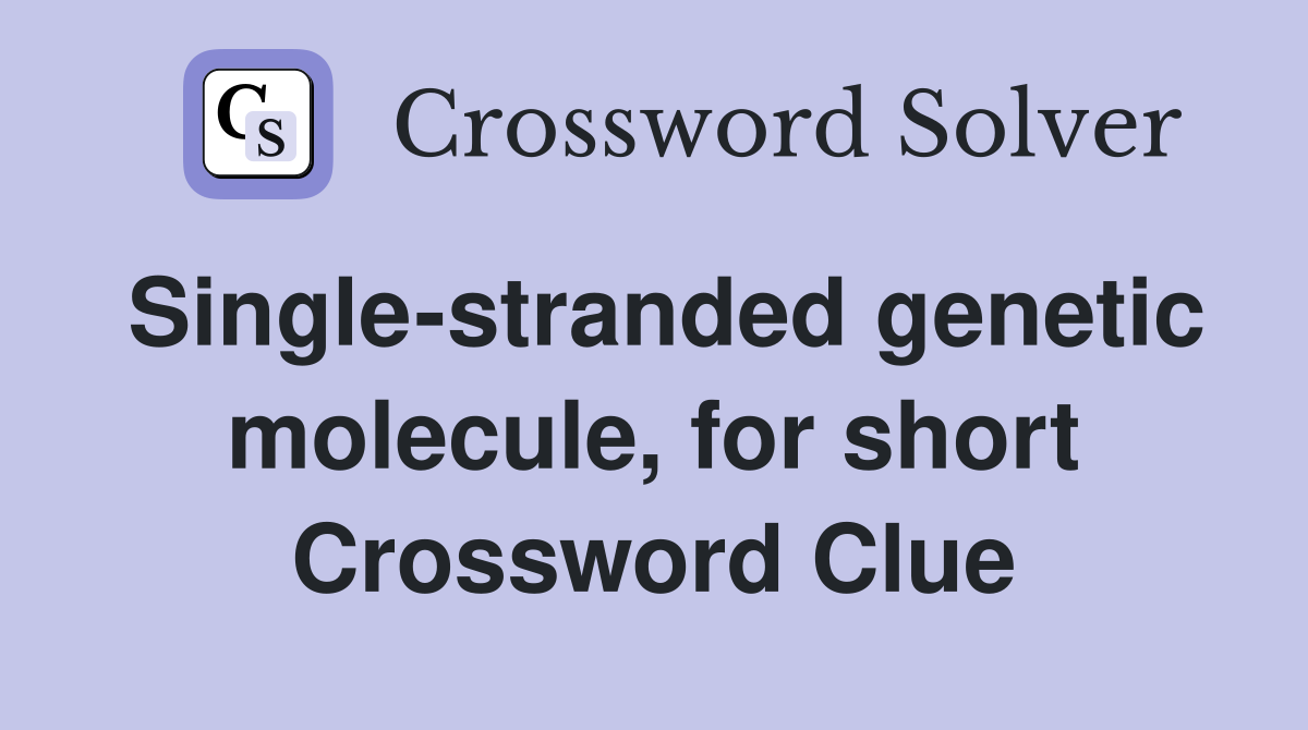 Single-stranded genetic molecule, for short Crossword Clue