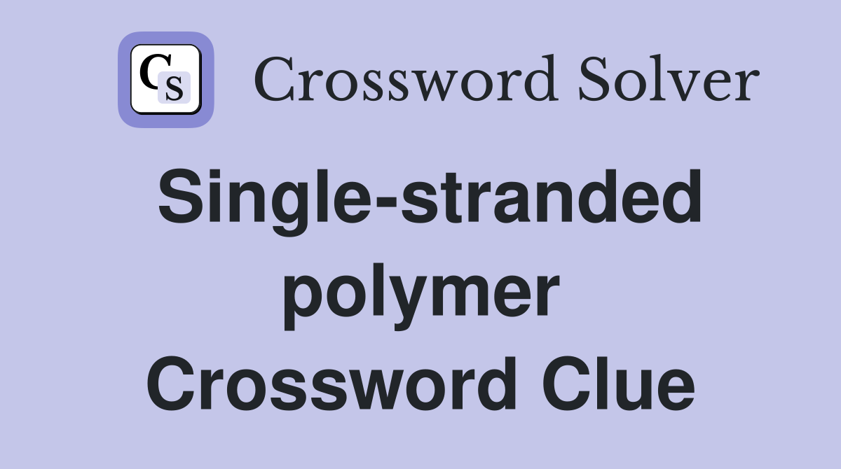 Single-stranded polymer Crossword Clue