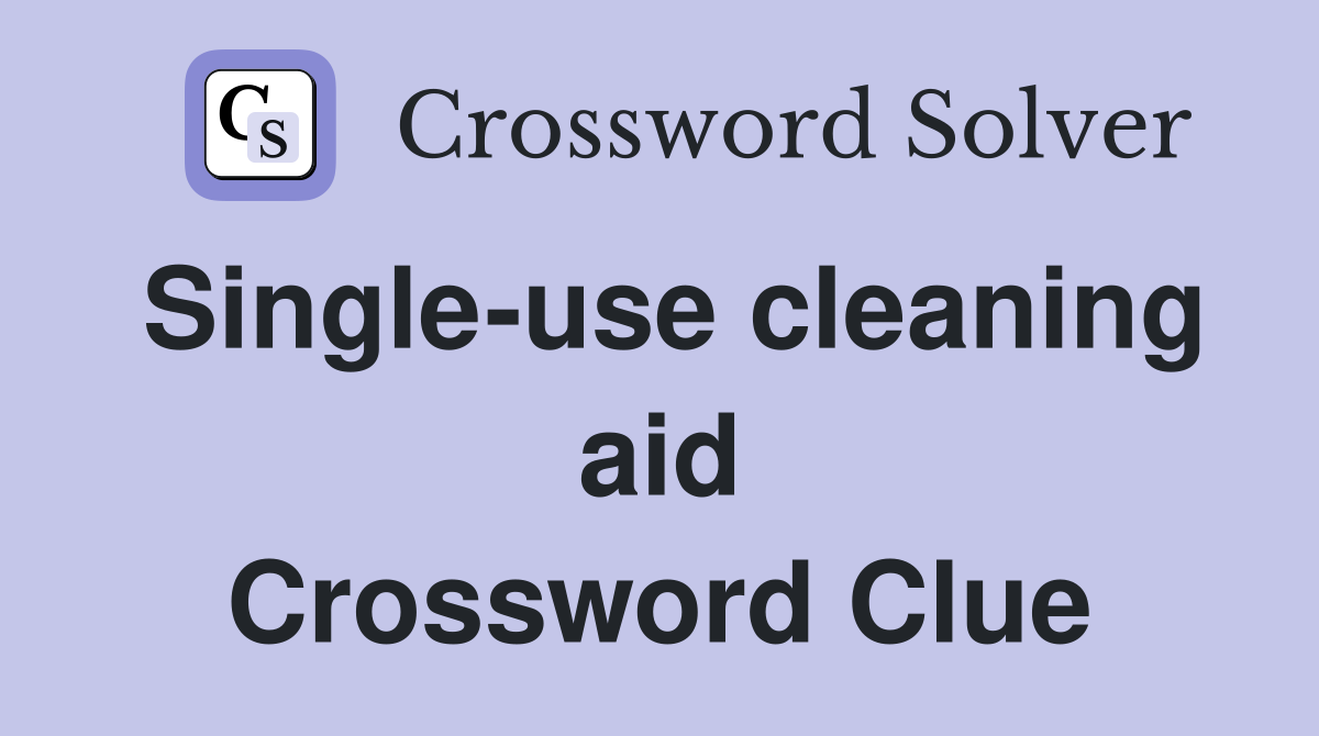 Single-use cleaning aid Crossword Clue