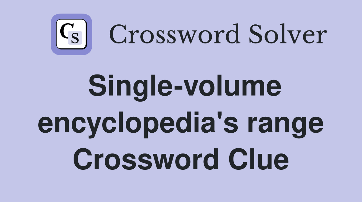Single-volume encyclopedia's range Crossword Clue