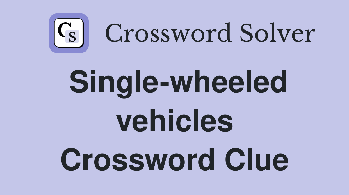 Single-wheeled vehicles Crossword Clue