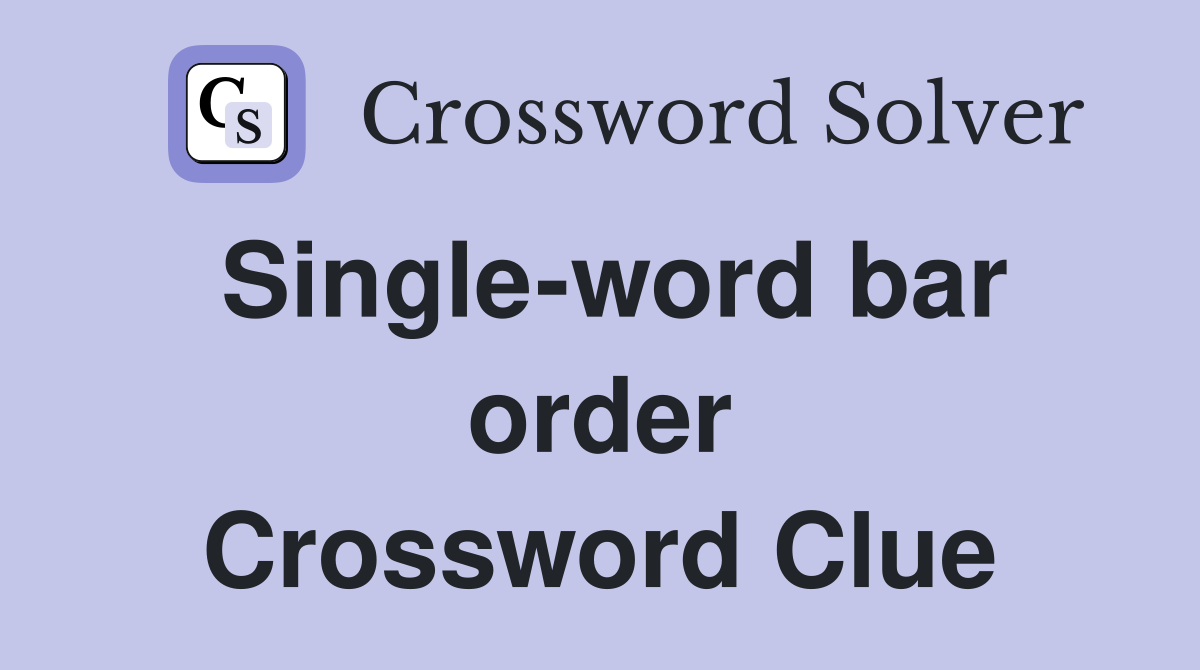 Single-word bar order Crossword Clue